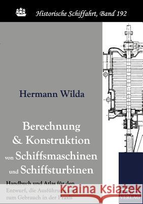 Berechnung und Konstruktion von Schiffsmaschinen und Schiffsturbinen Wilda, Hermann 9783861954699 Salzwasser-Verlag