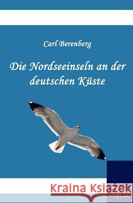 Die Nordseeinseln an der deutschen Küste Berenberg, Carl 9783861955023 Salzwasser-Verlag
