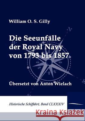 Die Seeunfälle der Royal Navy von 1793 bis 1857 Gilly, William O. S. 9783861955115 Salzwasser-Verlag