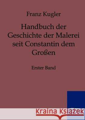 Handbuch der Geschichte der Malerei seit Constantin dem Großen Kugler, Franz 9783861955214