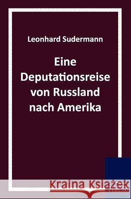 Eine Deputationsreise Von Russland Nach Amerika Sudermann, Leonhard   9783861955382 Salzwasser-Verlag