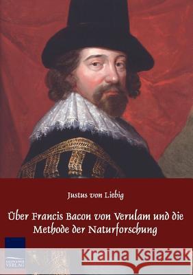 Über Francis Bacon von Verulam und die Methode der Naturforschung Liebig, Justus Von 9783861955443 Salzwasser-Verlag