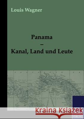 Panama - Kanal, Land und Leute Wagner, Louis 9783861955450 Salzwasser-Verlag