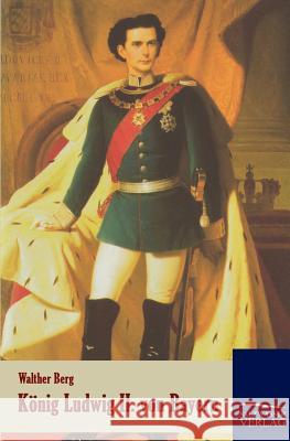 König Ludwig II. von Bayern Berg, Walther 9783861955535 Salzwasser-Verlag