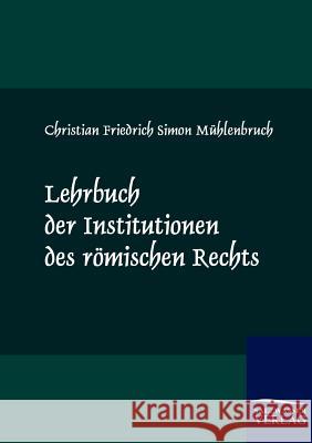 Lehrbuch der Institutionen des römischen Rechts Mühlenbruch, Christian Friedrich Simon 9783861955573 Salzwasser-Verlag
