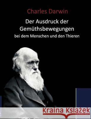 Der Ausdruck der Gemüthsbewegungen bei dem Menschen und den Thieren (1877) Darwin, Charles 9783861955627 Salzwasser-Verlag Gmbh