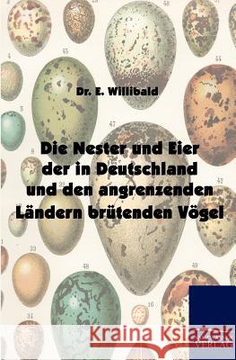 Die Nester und Eier der in Deutschland und den angrenzenden Ländern brütenden Vögel Willibald, E. 9783861956501 Salzwasser-Verlag