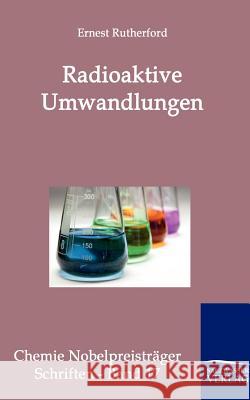 Radioaktive Umwandlungen Rutherford, Ernest 9783861956839 Salzwasser-Verlag