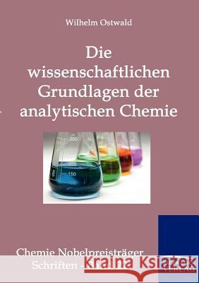 Die wissenschaftlichen Grundlagen der analytischen Chemie Ostwald, Wilhelm 9783861956877 Salzwasser-Verlag