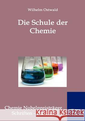 Die Schule der Chemie Ostwald, Wilhelm 9783861956884 Salzwasser-Verlag