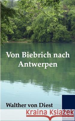 Von Biebrich nach Antwerpen Diest, Walther Von 9783861957225 Salzwasser-Verlag