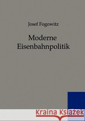 Moderne Eisenbahnpolitik Fogowitz, Josef 9783861957270 Salzwasser-Verlag