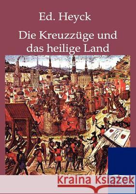 Die Kreuzzüge und das heilige Land Heyck, Ed 9783861957386 Salzwasser-Verlag