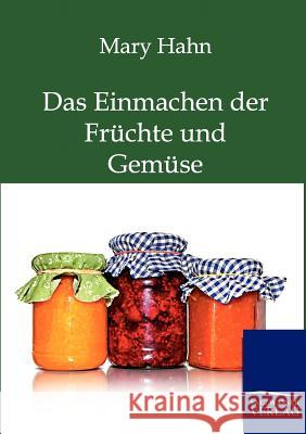 Das Einmachen der Früchte und Gemüse mit und ohne Apparat Hahn, Mary 9783861957430