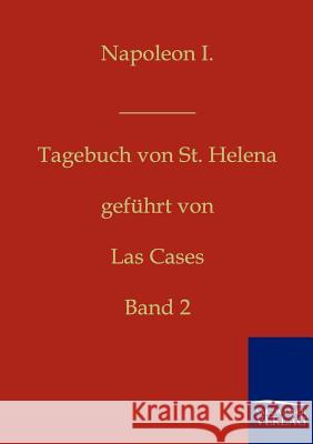 Napoleon I. - Tagebuch von St. Helena Las Cases, Emmanuel Augustin Dieudonne D 9783861957478