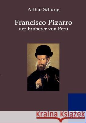 Francisco Pizarro - der Eroberer von Peru Schurig, Arthur 9783861957546 Salzwasser-Verlag