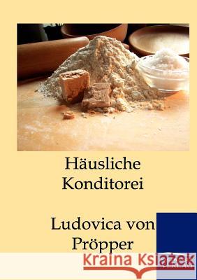 Häusliche Konditorei Von Pröpper, Ludovica 9783861957621 Salzwasser-Verlag