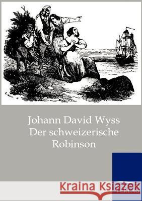 Der schweizerische Robinson Wyss, Johann David 9783861957782 Salzwasser-Verlag