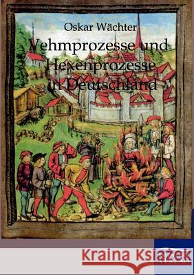 Vehmgerichte und Hexenprozesse in Deutschland Wächter, Oskar 9783861957966 Salzwasser-Verlag