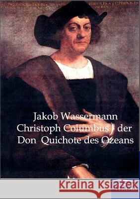 Christoph Columbus - der Don Quichote des Ozeans Wassermann, Jakob 9783861957973 Salzwasser-Verlag