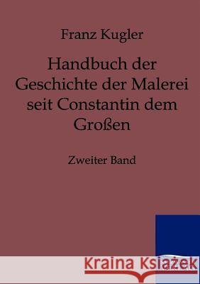 Handbuch der Geschichte der Malerei seit Constantin dem Großen Kugler, Franz 9783861958499 Salzwasser-Verlag