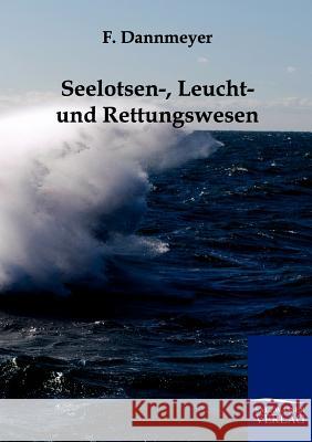 Seelotsen-, Leucht- und Rettungswesen Dannmeyer, F. 9783861958628 Salzwasser-Verlag