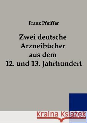 Zwei deutsche Arzneibücher aus dem 12. und 13. Jahrhundert Pfeiffer, Franz 9783861958741 Salzwasser-Verlag