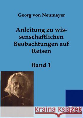 Anleitung zu wissenschaftlichen Beobachtungen auf Reisen Von Neumayer, Georg 9783861959014 Salzwasser-Verlag