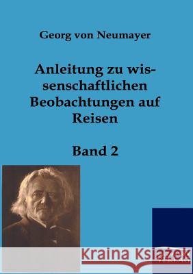 Anleitung zu wissenschaftlichen Beobachtungen auf Reisen Von Neumayer, Georg 9783861959021 Salzwasser-Verlag