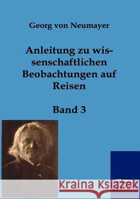 Anleitung zu wissenschaftlichen Beobachtungen auf Reisen Von Neumayer, Georg 9783861959038 Salzwasser-Verlag