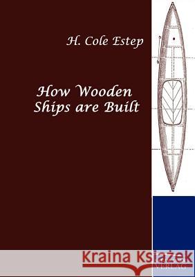 How Wooden Ships are Built Estep, H. Cole 9783861959250 Salzwasser-Verlag