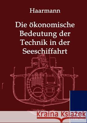 Die ökonomische Bedeutung der Technik in der Seeschiffahrt Haarmann, Hermann Justus 9783861959267 Salzwasser-Verlag