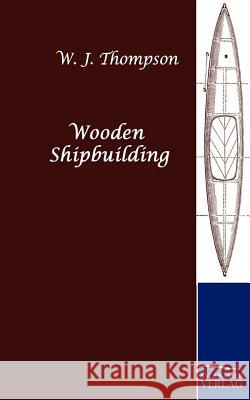 Wooden Shipbuilding Thompson, W. J. 9783861959281 Salzwasser-Verlag