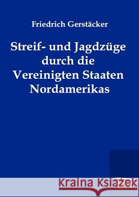 Streif- und Jagdzüge durch die Vereinigten Staaten Nordamerikas Gerstäcker, Friedrich 9783861959434 Salzwasser-Verlag