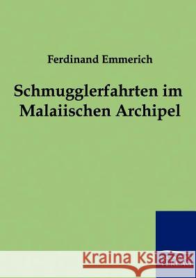Schmugglerfahrten im Malaiischen Archipel Emmerich, Ferdinand 9783861959731 Salzwasser-Verlag