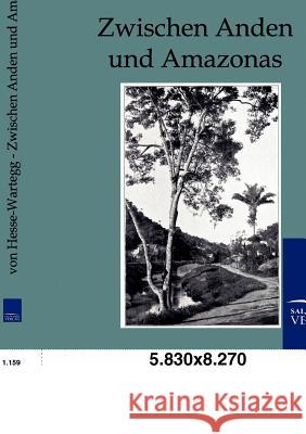 Zwischen Anden und Amazonas Hesse-Wartegg, Ernst Von 9783861959861 Salzwasser-Verlag