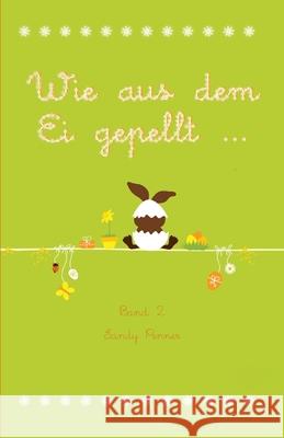 Wie aus dem Ei gepellt: Erzählungen, Märchen und Gedichte zur Osterzeit Band 2 Penner, Sandy 9783861961222 Papierfresserchens MTM-Verlag