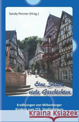 Eine Stadt, viele Geschichten: Erzählungen von Miltenberger Kindern zum 775. Stadtjubiläum Penner, Sandy 9783861961512