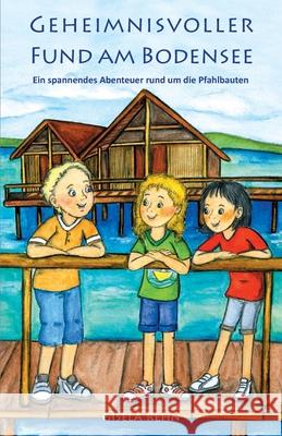 Geheimnisvoller Fund am Bodensee: Ein spannendes Abenteuer rund um die Pfahlbauten Gisela Rehn 9783861965664 Papierfresserchens Mtm-Verlag