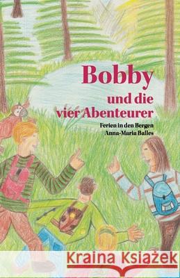 Bobby und die vier Abenteurer: Ferien in den Bergen Balles, Anna-Maria 9783861965954