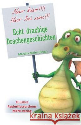 Echt drachige Drachengeschichten: 10 Jahre Papierfresserchens MTM-Verlag Meier (Hrsg )., Martina 9783861967026