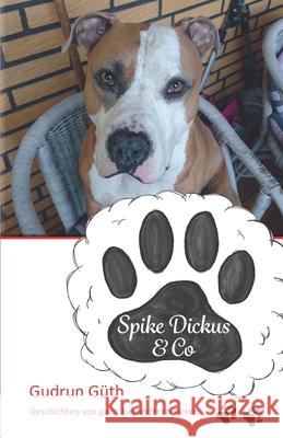 Spike Dickus & Co: Geschichten von ganz besonderen Tieren Güth, Gudrun 9783861967545
