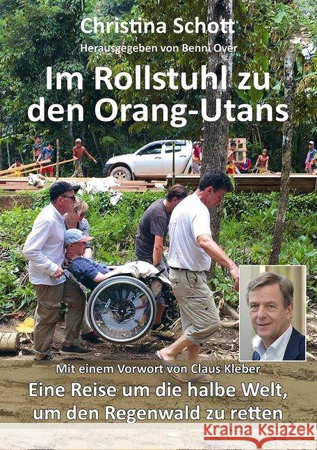 Im Rollstuhl zu den Orang-Utans : Eine Reise um die halbe Welt, um den Regenwald zu retten. Mit einem Vorwort von Claus Kleber Schott, Christina 9783861967606