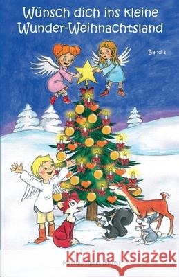 Wünsch dich ins kleine Wunder-Weihnachtsland: Erzählungen, Märchen und Gedichte zur Advents- und Weihnachtszeit von Kindern für Kinder geschrieben - B Meier, Martina 9783861968979