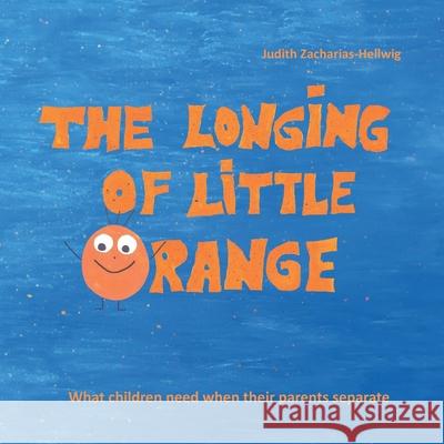 The longing of little Orange: What children need when their parents separate Zacharias-Hellwig, Judith 9783861969396 Papierfresserchens Mtm-Verlag
