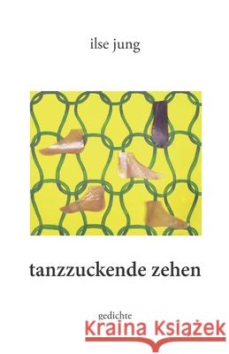 tanzzuckende zehen: gedichte Jung, Ilse 9783861969624