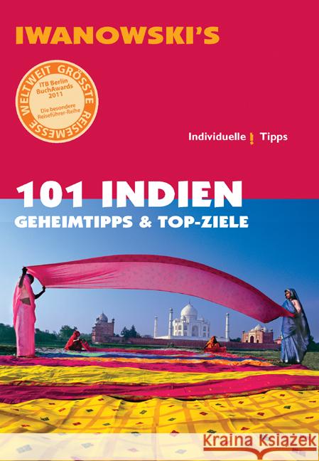 Iwanowski's 101 Indien : Geheimtipps und Top-Ziele Neumann, Gabriel; Neumann-Adrian, Edda; Neumann-Adrian, Michael 9783861970361