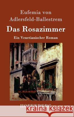 Das Rosazimmer: Ein Venetianischer Roman Eufemia Von Adlersfeld-Ballestrem 9783861990079 Hofenberg