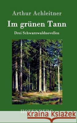 Im grünen Tann: Drei Schwarzwaldnovellen Arthur Achleitner 9783861990116 Hofenberg