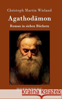 Agathodämon: Roman in sieben Büchern Christoph Martin Wieland 9783861990192